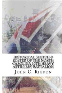 Historical Sketch & Roster Of The North Carolina 10th Heavy Artillery Battalion
