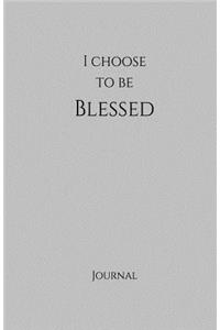 I Choose to Be Blessed Journal