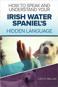 How to Speak and Understand Your Irish Water Spaniel's Hidden Language