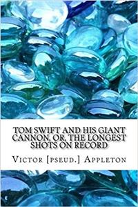 Tom Swift and His Giant Cannon, or, the Longest Shots on Record