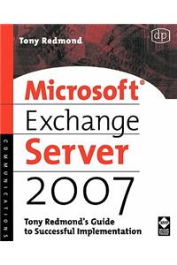 Microsoft Exchange Server 2007: Tony Redmond's Guide to Successful Implementation