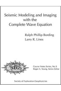 Seismic Modeling and Imaging with the Complete Wave Equation