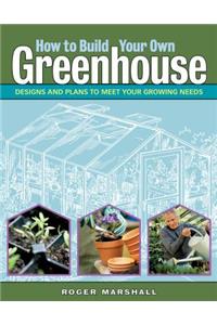 How to Build Your Own Greenhouse