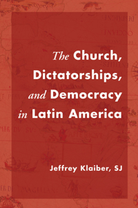 Church, Dictatorships, and Democracy in Latin America