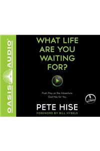 What Life Are You Waiting For? (Library Edition)