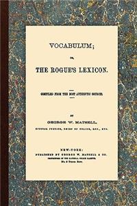 Vocabulum, Or, The Rogue's Lexicon. Compiled From the Most Authentic Sources.