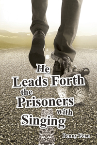 He Leads Forth the Prisoners with Singing