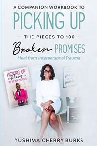 A Companion Workbook to Picking up the Pieces to 100 Broken Promises