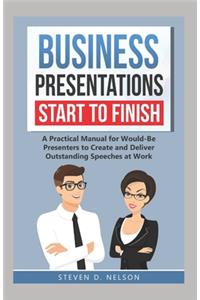 Business Presentations Start to Finish