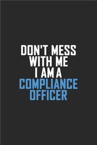 Don't Mess With Me I Am A Compliance Officer