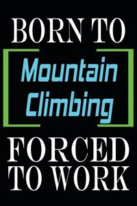 Born to Mountain Climbing Forced to Work