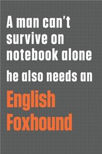 A man can't survive on notebook alone he also needs an English Foxhound