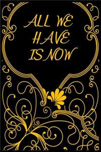 All We Have Is Now: Notebook / 120 pages / gifts / (6 x 9 inches) / Motivation