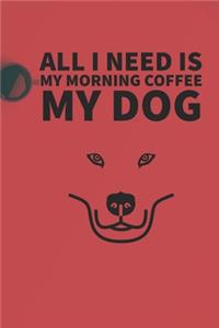 All I need is my Morning coffee and my Dog