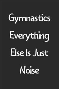 Gymnastics Everything Else Is Just Noise