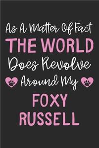 As A Matter Of Fact The World Does Revolve Around My Foxy Russell