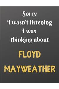 Sorry I wasn't listening I was thinking about FLOYD MAYWEATHER