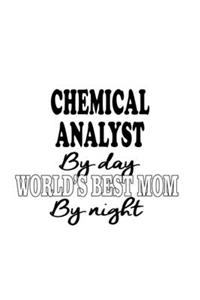 Chemical Analyst By Day World's Best Mom By Night