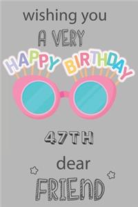 Wishing You A Very Happy 47th Birthday Dear Friend