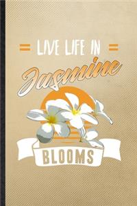 Live Life in Jasmine Blooms