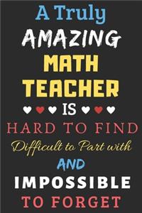 A Truly Amazing Math Teacher Is Hard To Find Difficult To Part With And Impossible To Forget