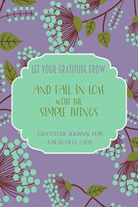 Let your gratitude grow and fall in love with the simple things. Gratitude journal for a BEAUTIFUL Lady.