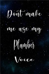 Don't Make Me Use My Plumber Voice