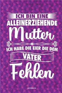 Ich bin eine Alleinerziehende Mutter ich habe die Eier die dem Vater fehlen - Notizbuch