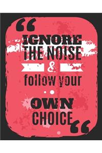 Ignore the Noise & Follow Your Own Choice