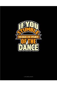 If You Stumble Make It Part Of The Dance