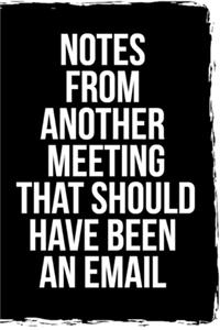Notes From Another Meeting That Should Have Been An Email
