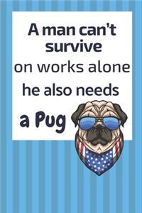 man can't survive on works alone he also needs a Pug