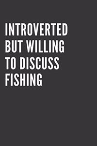 Introverted But Willing To Discuss Fishing Notebook