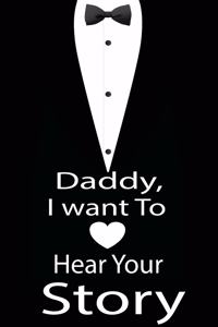 Daddy, I want to hear your story