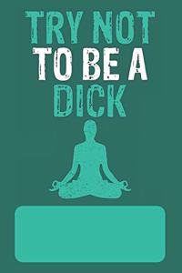 Try Not To Be A Dick