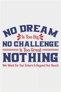 No Dream Is Too Big No Challenge Is Too Great