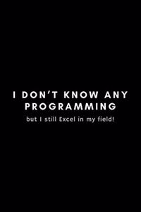 I Don't Know Any Programming But I Still Excel In My Field