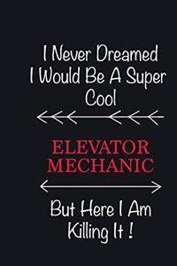 I never Dreamed I would be a super cool Elevator Mechanic But here I am killing it