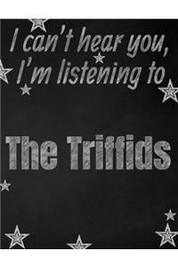 I can't hear you, I'm listening to The Triffids creative writing lined notebook