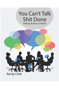 You Can't Talk Shit Done