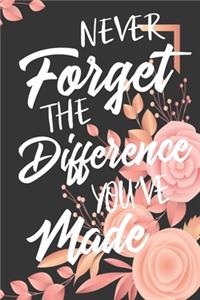 Never Forget The Difference You've Made