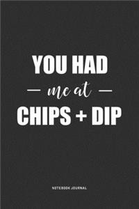 You Had Me At Chips And Dip