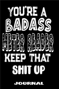 You're A Badass Meter Reader Keep That Shit Up