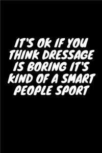 It's Ok If You Think Dressage Is Boring It's Kind Of A Smart People Sport
