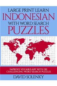 Large Print Learn Indonesian with Word Search Puzzles: Learn Indonesian Language Vocabulary with Challenging Easy to Read Word Find Puzzles