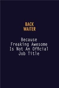 Back Waiter Because Freaking Awesome is not An Official Job Title