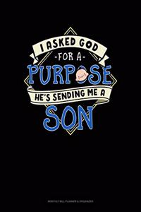 I Asked God For A Purpose He's Sending Me A Son