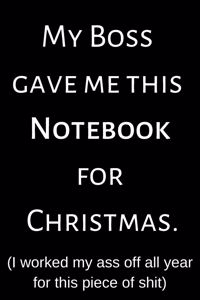 My Boss Gave Me This Notebook For Christmas