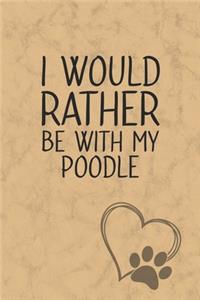 I Would Rather Be With My Poodle