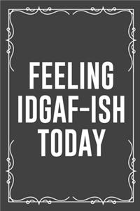 Feeling Idgaf-Ish Today